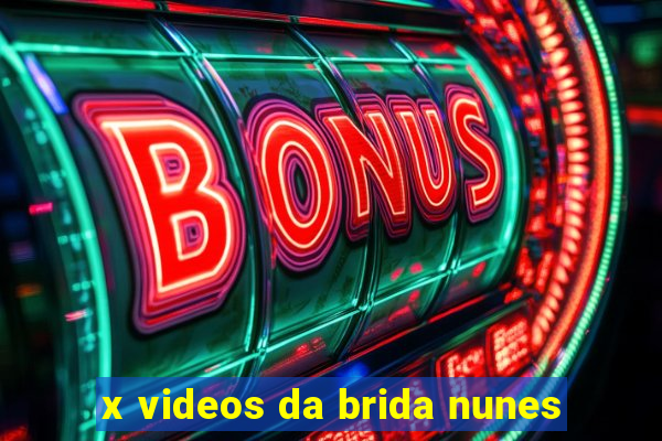 x videos da brida nunes